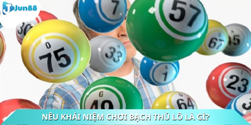 Nêu khái niệm chơi bạch thủ lô là gì?