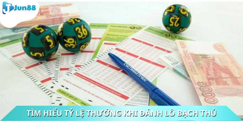 Tìm hiểu tỷ lệ thưởng khi đánh lô bạch thủ
