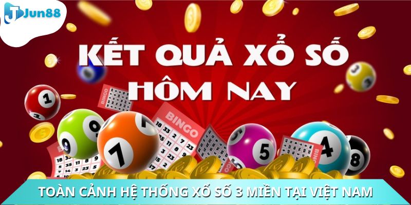 Toàn cảnh hệ thống xổ số 3 miền tại Việt Nam