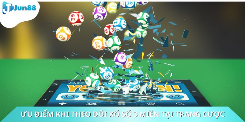 Ưu điểm khi theo dõi xổ số 3 miền tại trang cược