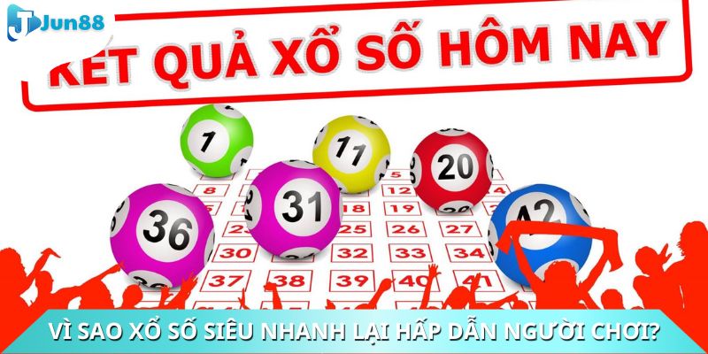 Vì sao xổ số siêu nhanh lại hấp dẫn người chơi?