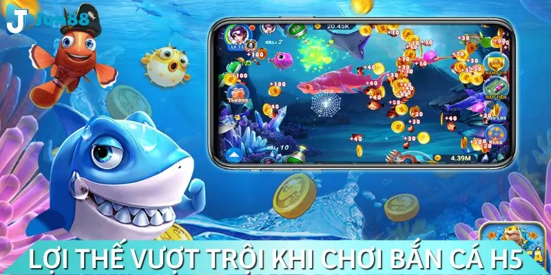 Ưu điểm vượt trội khi chơi bắn cá H5
