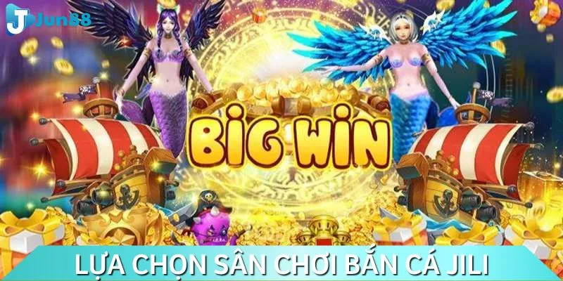 Chọn sân chơi JILI bắn cá để bắt đầu trải nghiệm