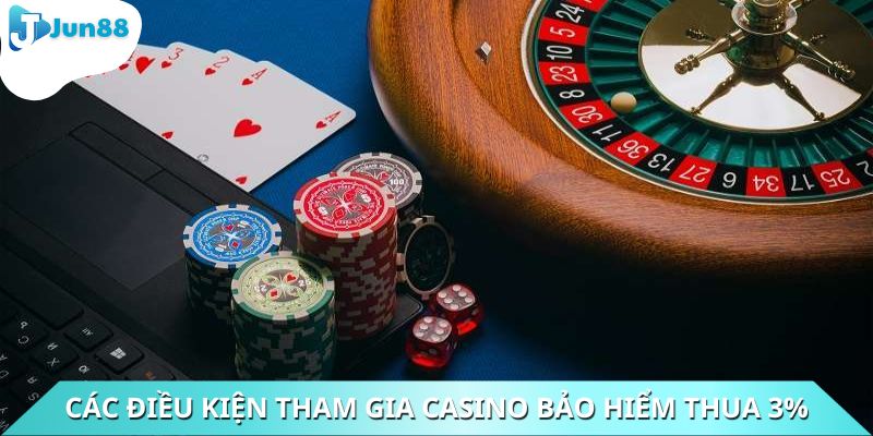 Các điều kiện cần thỏa mãn để tham gia casino bảo hiểm thua 3%