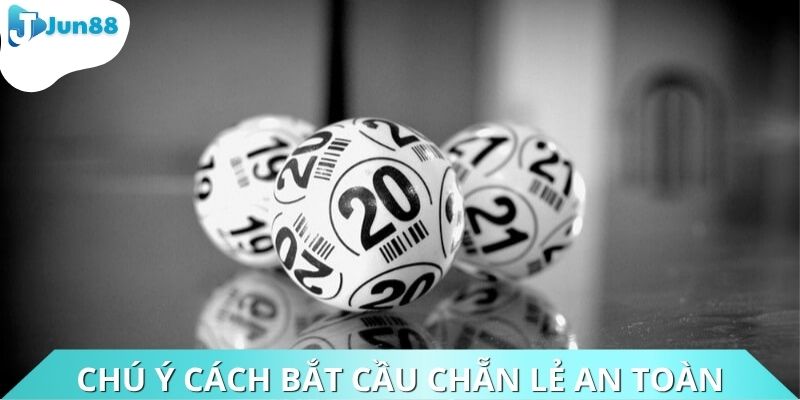 Chú ý cách bắt cầu chẵn lẻ an toàn, tối ưu lợi nhuận
