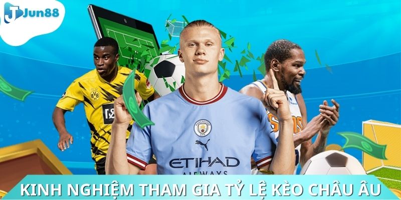 Học hỏi kinh nghiệm lựa chọn tham gia tỷ lệ kèo châu Âu hiệu quả