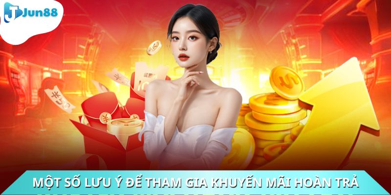 Một số lưu ý cần nhớ để tham gia chương trình khuyến mãi hoàn trả