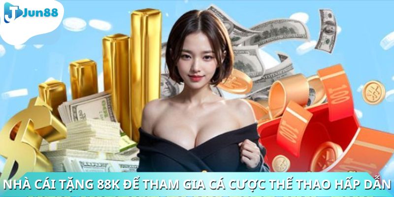Nhà cái tặng 88K để tham gia cá cược thể thao hấp dẫn