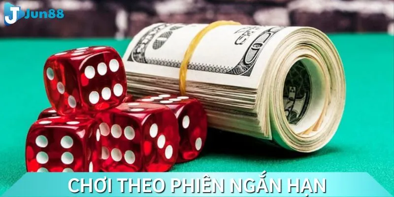 Bet thủ nên chơi theo phiên ngắn hạn