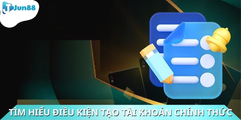 Tìm hiểu điều kiện tạo tài khoản chính thức